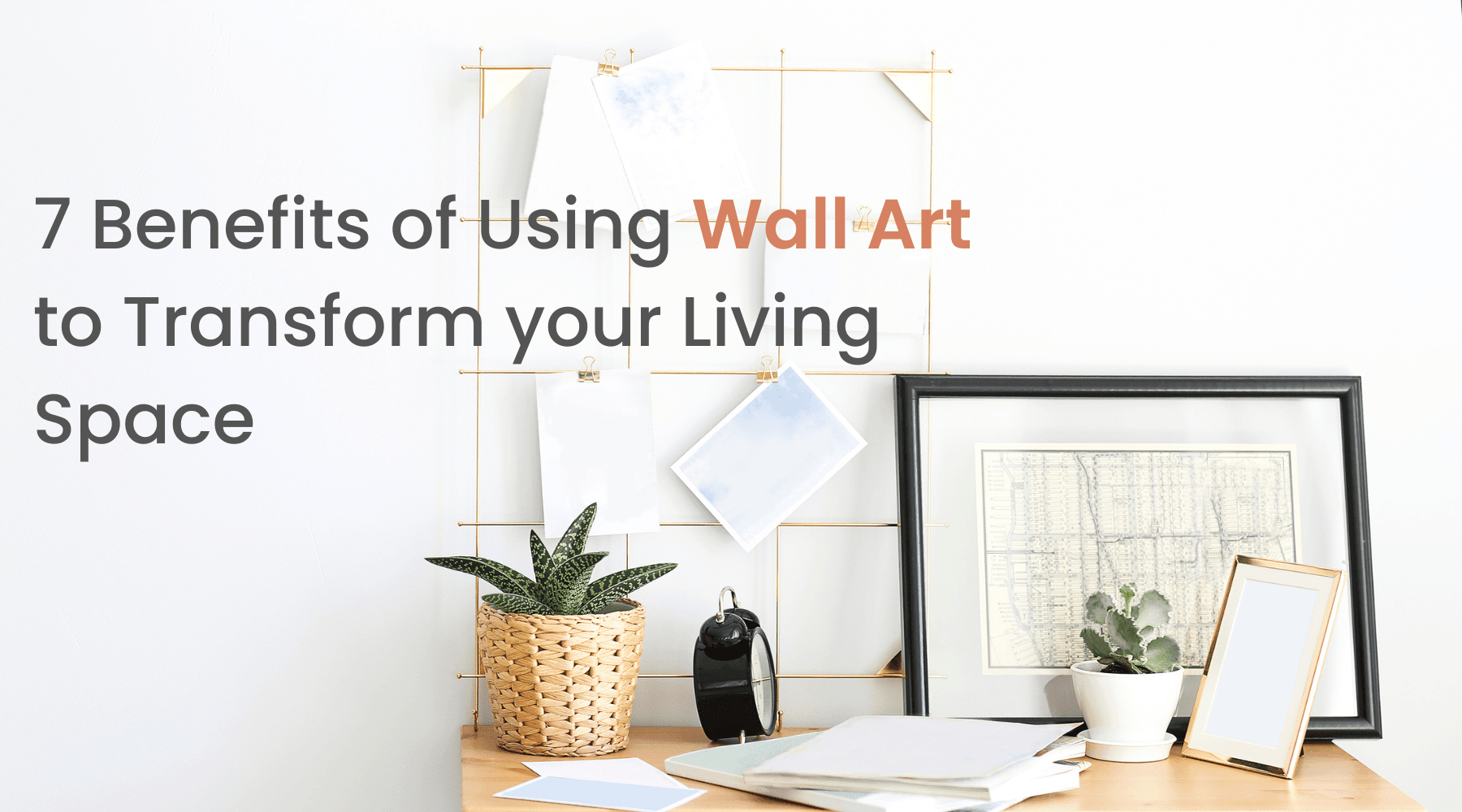 7 Benefits of Using Wall Art to Transform your Living Space