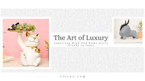 The Art of Luxury: Exploring High-End Home Decor Trends in India