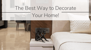 The Best Way to Decorate Your Home!